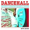 Dancehall: The Rise of Jamaican Dancehall Culture