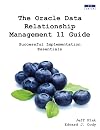 The Oracle Data Relationship Management 11 Guide: Successful Implementation Essentials