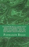 Eleanor Hull (1860-1935) : her contribution to Irish learning and to The Irish Texts Society
