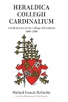 Heraldica Collegii Cardinalium, volume 2: A Roll of Arms of the College of Cardinals, 1800 - 2000 (Heraldica Collegii Carnialium: A Roll of Arms of the College of Cardinals)