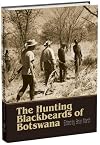 The Hunting Blackbeards of Botswana: Three Generations of Hunters