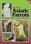 A Guide To Asiatic Parrots Their Mutations, Care & Breeding