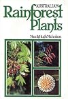 AUSTRALIAN RAINFOREST PLANTS: IN THE FOREST & IN THE GARDEN