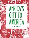 Africa's Gift to America: The Afro-American in the Making and Saving of the United States : With New Supplement, Africa and Its Potentialities