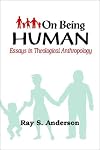 On Being Human: Essays in Theological Anthropology