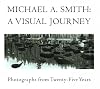Michael a Smith: A Visual Journey : Photographs from Twenty-Five Years
