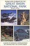 Hiking and Climbing in the Great Basin National Park : A Guide to Nevada's Wheeler Peak, Mt. Moriah and the Snake Range