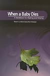 When a Baby Dies: A Handbook for Healing and Helping