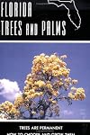 Florida Trees and Palms: Trees are Permanent - How to Choose and Grow Them