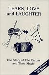 Tears, Love and Laughter : The Story of the Cajuns and Their Music