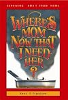 Where's Mom Now That I Need Her?: Surviving Away from Home