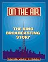 On the Air: The King Broadcasting Story