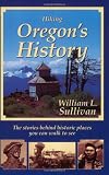 Hiking Oregon's History : The Stories Behind Historic Places You Can Walk to See