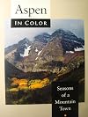 Aspen in Color, 2nd: Seasons of a Mountain Town