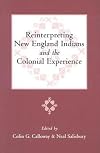 Reinterpreting New England Indians and the Colonial Experience (Publications of the Colonial Society of Massachusetts)
