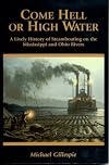 Come Hell or High Water: A Lively History of Steamboating on the Mississippi and Ohio Rivers