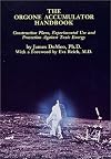 The Orgone Accumulator Handbook: Construction Plans Experimental Use and Protection Against Toxic Energy