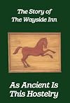 As Ancient Is This Hostelry: The Story of the Wayside Inn