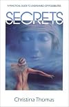 Secrets: A Practical Guide to Undreamed of Possibilities