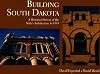 Building South Dakota: A Historical Survey of the State's Architecture to 1945 (Historical Preservation Series)