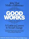 Good Works: A Guide to Careers in Social Change