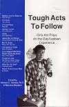 Tough Acts to Follow: One-Act Plays on the Gay/Lesbian Experience