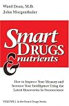 Smart Drugs & Nutrients: How to Improve Your Memory and Increase Your Intelligence Using the Latest Discoveries in Neuroscience