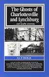 Ghosts of Charlottesville and Lynchburg ...and nearby environs