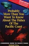 Probably More Than You Want to Know About the Fishes of the Pacific Coast
