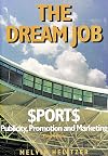 The Dream Job: Sports Publicity, Promotion and Marketing, 3rd edition