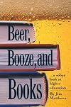 Beer, Booze and Books... a sober look at higher education