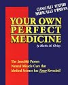Your Own Perfect Medicine: The Incredible Proven Natural Miracle Cure that Medical Science Has Never Revealed!