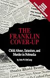 The Franklin Cover-up: Child Abuse, Satanism, and Murder in Nebraska