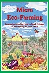 Micro Eco-Farming: Prospering from Backyard to Small Acreage in Partnership with the Earth