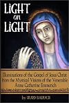 Light on Light: Illuminations of the Gospel of Jesus Christ from the Mystical Visions of the Venerable Anne Catherine Emmerich