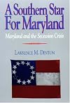 A Southern Star For Maryland: Maryland and the Secession Crisis