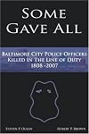 Some Gave All: A History of Baltimore Police Officers Killed in the Line of Duty, 1808-2007