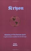 Alchemy of the Human Spirit: A Guide to Human Transition Into the New Age