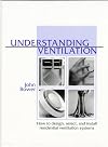 Understanding Ventilation: How to Design, Select, and Install Residential Ventilation Systems