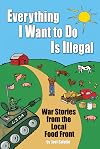 Everything I Want To Do Is Illegal: War Stories From the Local Food Front