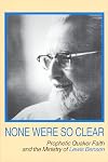 None Were So Clear: Prophetic Quaker Faith