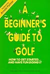 A Beginner's Guide to Golf/How to Get Started...and Have Fun Doing It