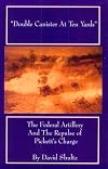 Double Canister at Ten Yards: The Federal Artillery and the Repulse of Pickett's Charge