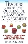 Teaching and the Art of Successful Classroom Management : A How-to Guidebook For Teachers in Secondary Schools, 3rd edition