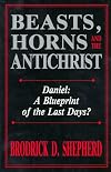 Beasts, Horns and the Antichrist: Daniel : A Blueprint of the Last Days