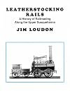 Leatherstocking Rails: A History of Railroading Along the Upper Susquehanna