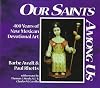 Our saints among us = Nuestros santos entre nosotros : 400 years of New Mexican devotional art