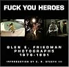 Fuck You Heroes : Glen E. Friedman Photographs, 1976-1991