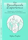 The Breathwork Experience: Exploration and Healing in Nonordinary States of Consciousness