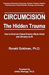 Circumcision, The Hidden Trauma : How an American Cultural Practice Affects Infants and Ultimately Us All